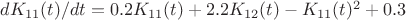 $dK_{11}(t)/dt=0.2 K_{11}(t)+2.2 K_{12}(t)-K_{11}(t)^2+0.3$