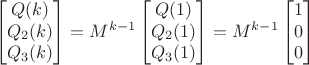 $$\begin{bmatrix}Q(k) \\ Q_2(k) \\ Q_3(k)\end{bmatrix}=M^{k-1}\begin{bmatrix}Q(1) \\ Q_2(1) \\ Q_3(1)\end{bmatrix}=M^{k-1}\begin{bmatrix}1 \\ 0 \\ 0\end{bmatrix}$$