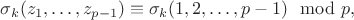 $\sigma_k(z_1,\ldots ,z_{p-1})\equiv \sigma_k(1,2,\ldots ,p-1)\mod p,$