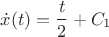 $\dot{x}(t)=\dfrac{t}{2}+C_1$