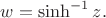 $w=\sinh^{-1} z.$