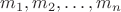 $m_1, m_2, \dots, m_n$