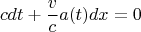 $$c dt + \frac{v}{c} a(t) dx = 0$$
