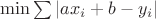 $\min \sum{|ax_i+b-y_i|}$