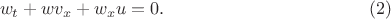 $$\label{eqv}w_t+wv_x+w_xu=0. \eqno (2) $$