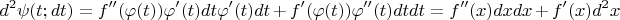 $$
d^2\psi(t;dt)=f''(\varphi(t))\varphi'(t)dt\varphi'(t)dt+f'(\varphi(t))\varphi''(t)dtdt=f''(x)dxdx+f'(x)d^2x
$$