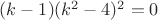 $(k-1)(k^2-4)^2=0$