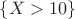 $\{X>10\}$