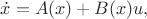 $\dot{x} = A(x) + B(x)u,$