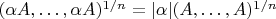 $(\alpha A, \ldots, \alpha A)^{1/n} = |\alpha|(A, \ldots, A)^{1/n}$