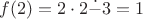 $f(2)=2\cdot2\dot{-}3=1$