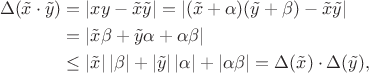 $$\begin{aligned}
\Delta(\tilde{x}\cdot\tilde{y})
&=|xy-\tilde{x}\tilde{y}|=|(\tilde{x}+\alpha)(\tilde{y}+\beta)-\tilde{x}\tilde{y}|\\
&=|\tilde{x}\beta+\tilde{y}\alpha+\alpha\beta|\\
&\leq|\tilde{x}|\,|\beta|+|\tilde{y}|\,|\alpha|+|\alpha\beta|=\Delta(\tilde{x})\cdot\Delta(\tilde{y}),
\end{aligned}$$