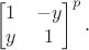 $$\begin{bmatrix} 1 & -y\\ y & 1\end{bmatrix}^p.$$