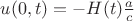 $u(0,t)= - H(t)\frac a {c}