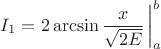$I_1 = 2 \displaystyle\arcsin{\frac{x}{\sqrt{2 E}}} \,\bigg|_a^b$