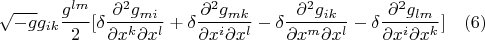 $$\sqrt{-g}g_{ik}\frac{{g^{lm}}}{2}[\delta \frac{\partial^{2}  g_{mi}}{\partial x^{k}\partial x^{l}}+\delta \frac{\partial^{2}  g_{mk}}{\partial x^{i}\partial x^{l}}-\delta \frac{\partial^{2}  g_{ik}}{\partial x^{m}\partial x^{l}}- \delta\frac{\partial^{2}  g_{lm}}{\partial x^{i}\partial x^{k}}]\quad(6)$$