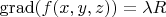 $\operatorname{grad}(f(x,y,z)) = \lambda \vector{R}$