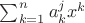 $\sum_{k=1}^{n}a_{k}^{j}x^{k}$
