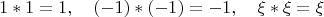 $$
1\ast 1=1,\quad (-1)\ast(-1)=-1,\quad \xi\ast\xi =\xi
$$