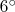 $6&deg;$