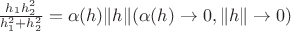 $\frac{h_1h_2^2}{h_1^2+h_2^2}=\alpha(h)\|h\| (\alpha(h) \to 0, \|h\|  \to 0)$