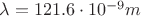 $\lambda=121.6 \cdot 10^{-9} m$