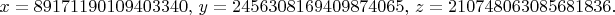 $x = 89171190109403340,\ y = 2456308169409874065,\ z = 210748063085681836.$