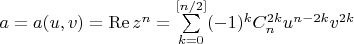 $a = a(u,v) = \operatorname{Re}z^n =\sum\limits_{k=0} ^{[n/2]} (-1)^kC_n^{2k}u^{n-2k}v^{2k}$