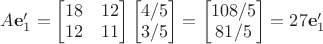 $A\mathbf e'_1=\begin{bmatrix}18&12\\12&11\end{bmatrix}\begin{bmatrix}4/5\\ 3/5\end{bmatrix}=\begin{bmatrix}108/5\\ 81/5\end{bmatrix}=27\mathbf e'_1$