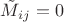 $\tilde{M}_{ij}=0$