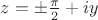 $z=\pm\frac{\pi}{2}+iy$