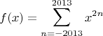 $$f(x)=\sum\limits_{n=-2013}^{2013} x^{2n}$$
