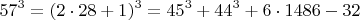 $$  57^3 =  (2\cdot 28+1)^3  =  45^3 + 44^3 + 6 \cdot 1486-32  \qquad \qquad $$