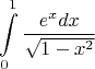 $$\int\limits_0^1 {\frac{{e^x dx}}{{\sqrt {1 - x^2 } }}} $$