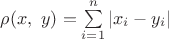 $\rho(x,\ y)=\sum\limits_{i=1}^n|x_i-y_i|$