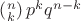 $\left(^n_k\right)p^kq^{n-k}$