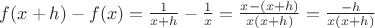 $f(x + h) - f(x) = \frac {1} {x + h} - \frac {1} {x} = \frac {x - (x + h)} {x(x + h)} = \frac {-h} {x(x + h)}$