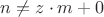 $n \not= z\cdot m + 0$