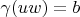 $\gamma(uw) = b$