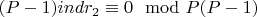 $(P-1) ind r_2\equiv 0\mod P(P-1)$