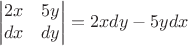 $$\begin{vmatrix}
 2x& 5y  \\
dx & dy  \\
\end{vmatrix}=2xdy-5ydx$$
