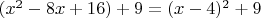 $(x^2-8x+16)+9=(x-4)^2+9$