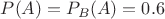 $P(A)=P_{B}(A)=0.6$
