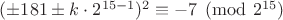 $(\pm181\pm k\cdot 2^{15-1})^2\equiv -7 \pmod{2^{15}} $