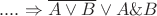 $ ....\Rightarrow \overline{A\vee B} \vee A \& B$