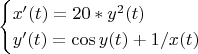 $$\begin{cases}x'(t) = 20*y^2(t)\\
y'(t) = \cos {y(t)} + 1/x(t)
\end{cases}$$