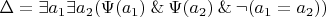\[
\Delta = \exists a_1 \exists a_2(\Psi(a_1) \mathbin{\&} \Psi(a_2) \mathbin{\&} \neg(a_1=a_2))
\]