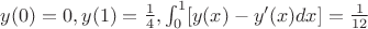 $y(0)=0,y(1)=\frac{1}{4},\int_0^1[y(x)-y'(x)dx]=\frac{1}{12}$