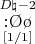 $\overset{D\natural{-}2}{\underset{[1/1]}{\mathsf{{:}\O\o}}}$