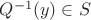$Q^{-1}(y) \in S$